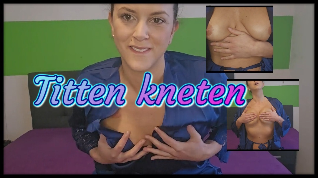 Knead your tits - spoil them for me!